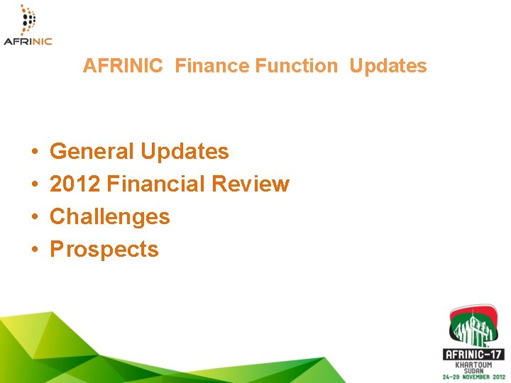 AFRINIC Finance Function Updates • • General Updates 2012 Financial Review Challenges Prospects 
