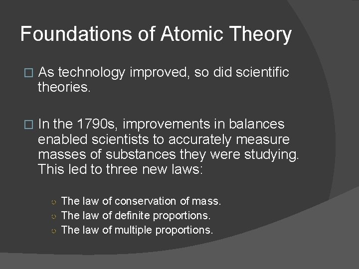 Foundations of Atomic Theory � As technology improved, so did scientific theories. � In Foundations of Atomic Theory � As technology improved, so did scientific theories. � In