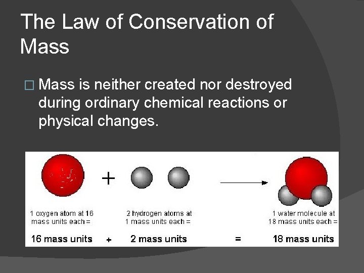 The Law of Conservation of Mass � Mass is neither created nor destroyed during The Law of Conservation of Mass � Mass is neither created nor destroyed during