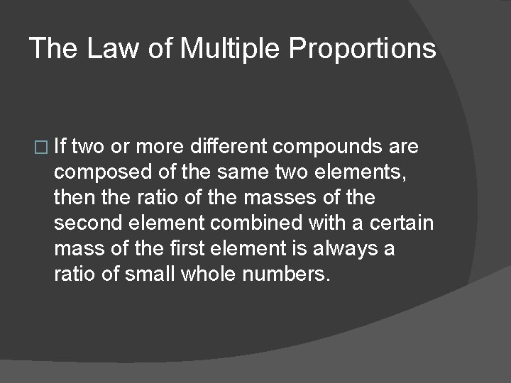 The Law of Multiple Proportions � If two or more different compounds are composed The Law of Multiple Proportions � If two or more different compounds are composed