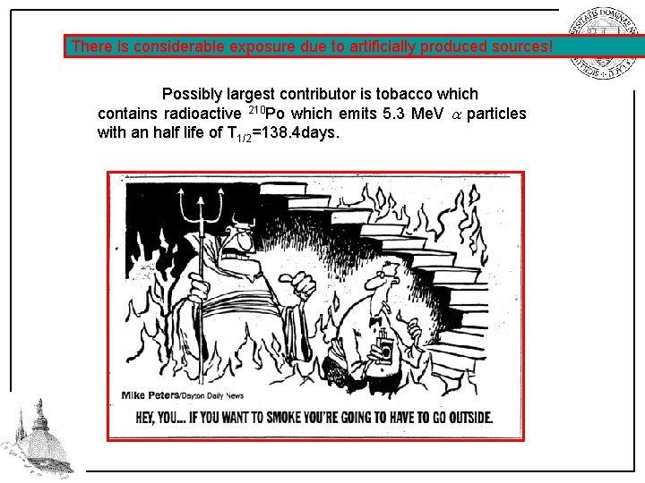 There is considerable exposure due to artificially produced sources! Possibly largest contributor is tobacco