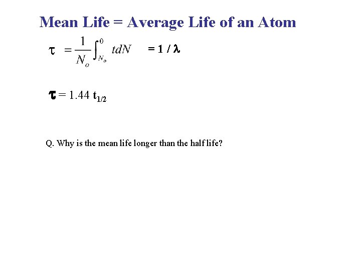 Mean Life = Average Life of an Atom t =1/ t = 1. 44