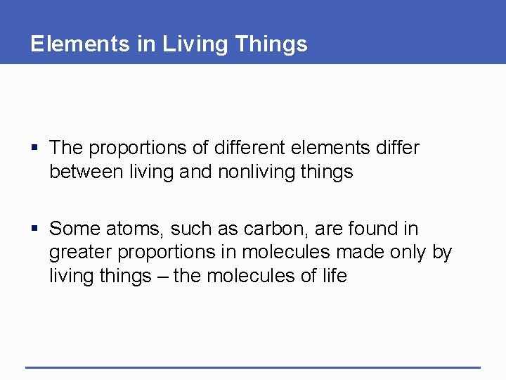 Elements in Living Things § The proportions of different elements differ between living and