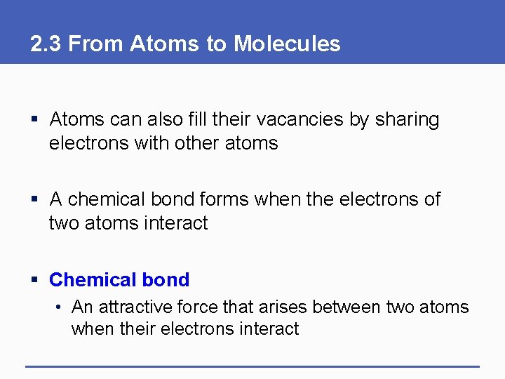 2. 3 From Atoms to Molecules § Atoms can also fill their vacancies by