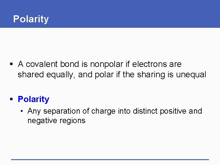 Polarity § A covalent bond is nonpolar if electrons are shared equally, and polar