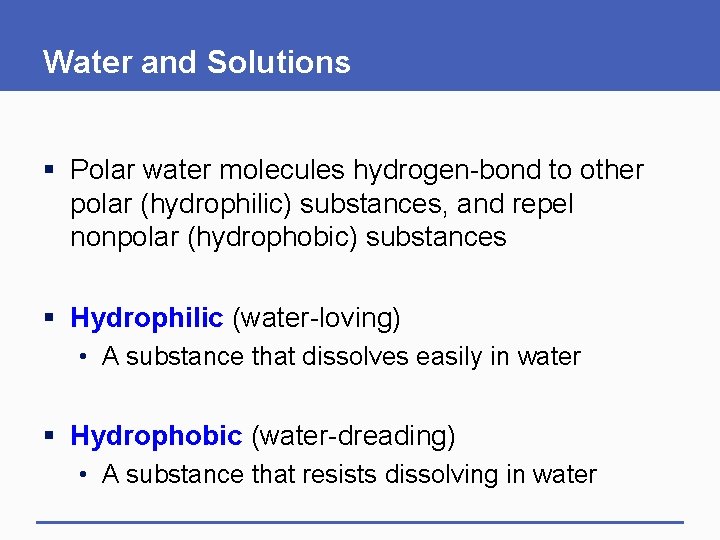 Water and Solutions § Polar water molecules hydrogen-bond to other polar (hydrophilic) substances, and