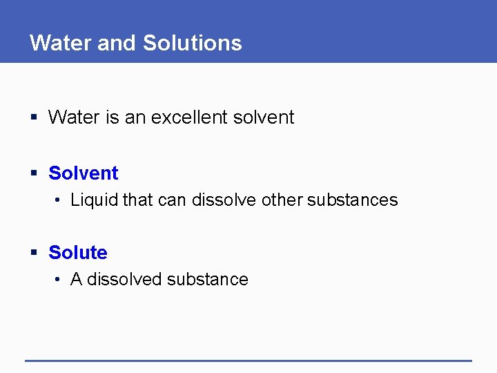 Water and Solutions § Water is an excellent solvent § Solvent • Liquid that