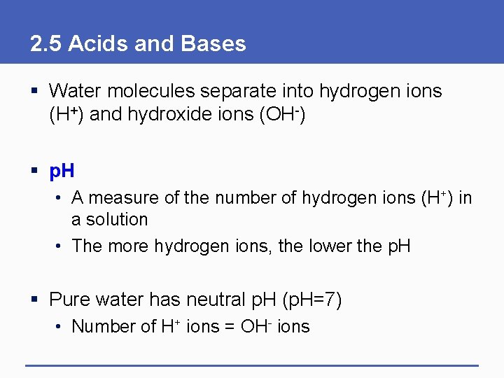 2. 5 Acids and Bases § Water molecules separate into hydrogen ions (H+) and