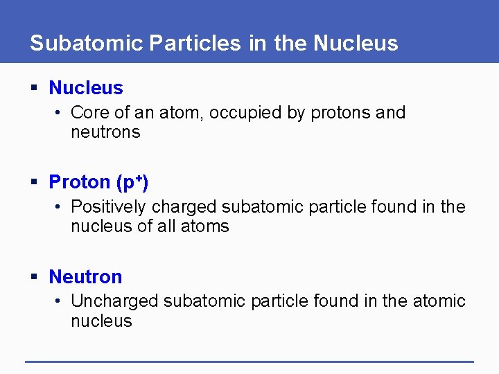 Subatomic Particles in the Nucleus § Nucleus • Core of an atom, occupied by