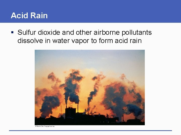 Acid Rain § Sulfur dioxide and other airborne pollutants dissolve in water vapor to