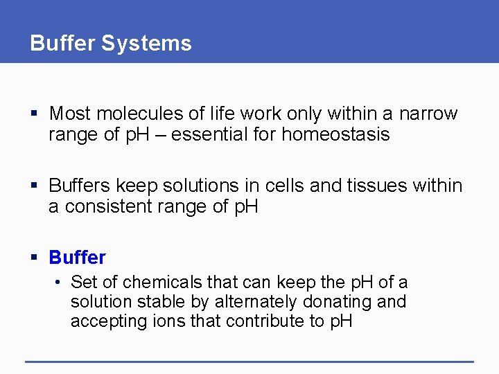 Buffer Systems § Most molecules of life work only within a narrow range of