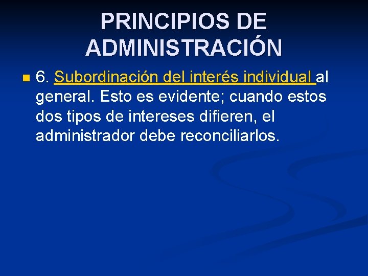 PRINCIPIOS DE ADMINISTRACIÓN n 6. Subordinación del interés individual al general. Esto es evidente;