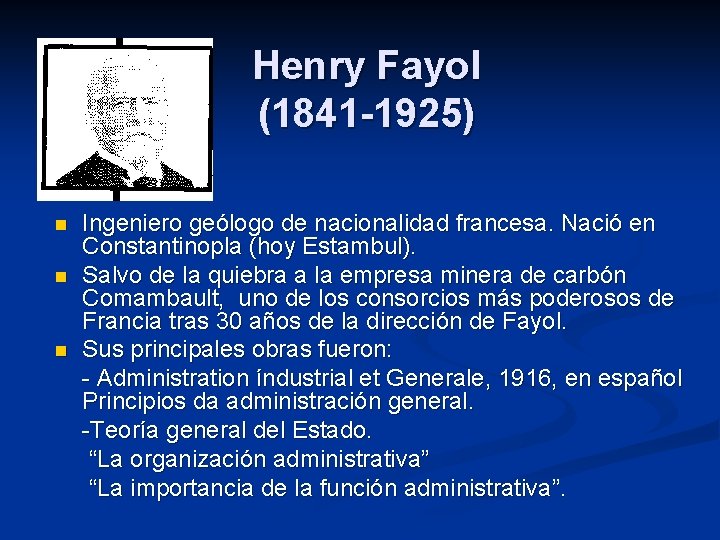 Henry Fayol (1841 -1925) n n n Ingeniero geólogo de nacionalidad francesa. Nació en