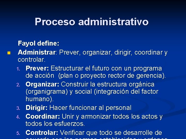 Proceso administrativo n Fayol define: Administrar: Prever, organizar, dirigir, coordinar y controlar. 1. Prever: