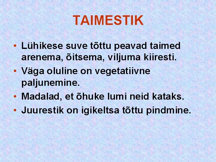 TAIMESTIK • Lühikese suve tõttu peavad taimed arenema, õitsema, viljuma kiiresti. • Väga oluline TAIMESTIK • Lühikese suve tõttu peavad taimed arenema, õitsema, viljuma kiiresti. • Väga oluline