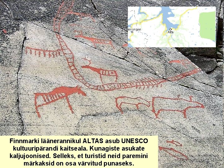 Finnmarki läänerannikul ALTAS asub UNESCO kultuuripärandi kaitseala. Kunagiste asukate kaljujoonised. Selleks, et turistid neid Finnmarki läänerannikul ALTAS asub UNESCO kultuuripärandi kaitseala. Kunagiste asukate kaljujoonised. Selleks, et turistid neid