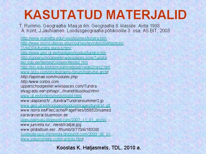 KASUTATUD MATERJALID T. Rummo. Geograafia. Maa ja ilm. Geograafia 8. klassile. Avita 1998 A. KASUTATUD MATERJALID T. Rummo. Geograafia. Maa ja ilm. Geograafia 8. klassile. Avita 1998 A.