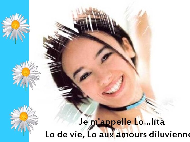 Je m'appelle Lo…lita Lo de vie, Lo aux amours diluvienne 