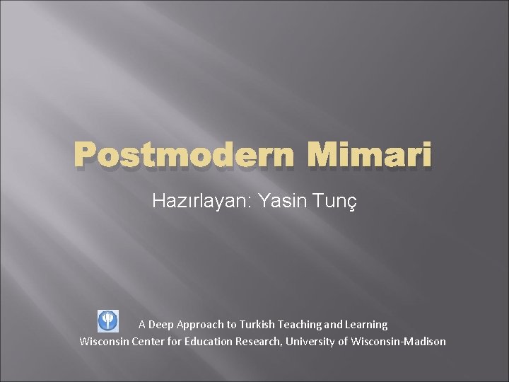 Postmodern Mimari Hazırlayan: Yasin Tunç A Deep Approach to Turkish Teaching and Learning Wisconsin