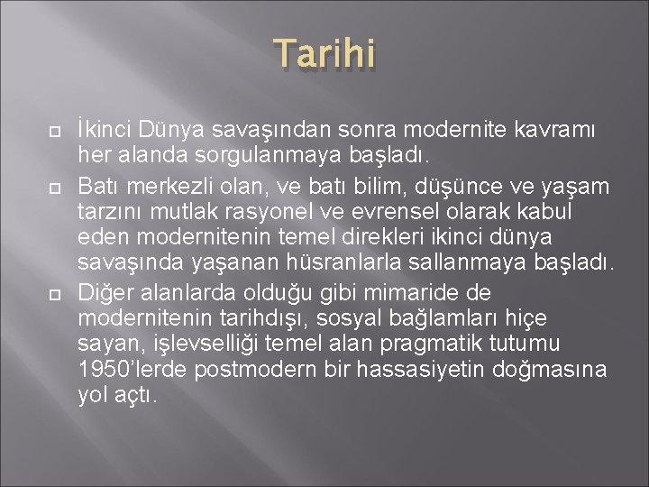 Tarihi İkinci Dünya savaşından sonra modernite kavramı her alanda sorgulanmaya başladı. Batı merkezli olan,