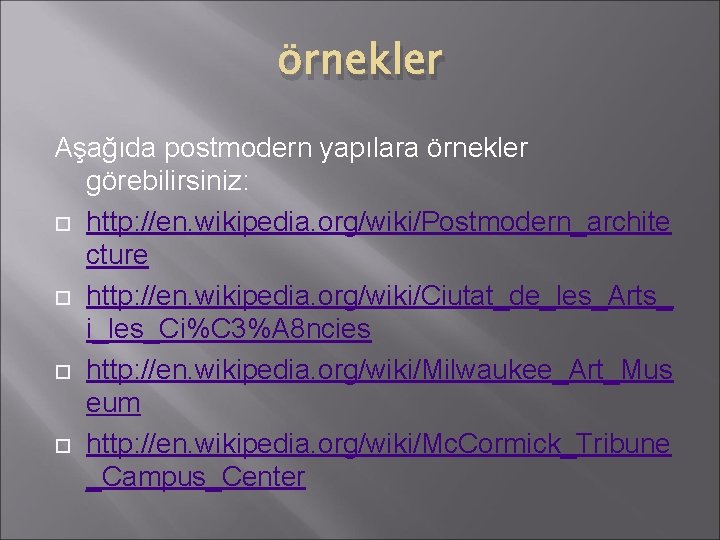 örnekler Aşağıda postmodern yapılara örnekler görebilirsiniz: http: //en. wikipedia. org/wiki/Postmodern_archite cture http: //en. wikipedia.