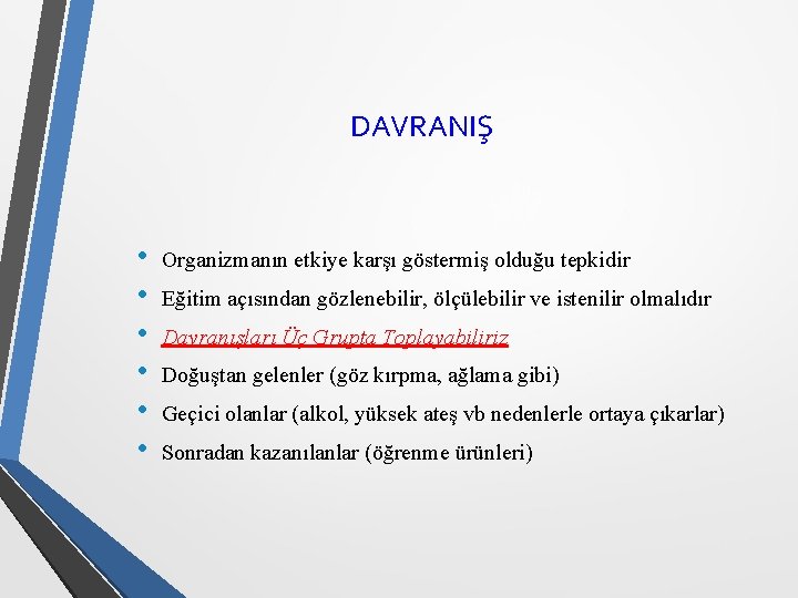 DAVRANIŞ • • • Organizmanın etkiye karşı göstermiş olduğu tepkidir Eğitim açısından gözlenebilir, ölçülebilir