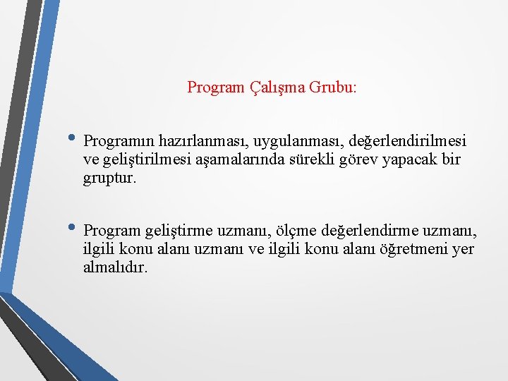 Program Çalışma Grubu: • Programın hazırlanması, uygulanması, değerlendirilmesi ve geliştirilmesi aşamalarında sürekli görev yapacak