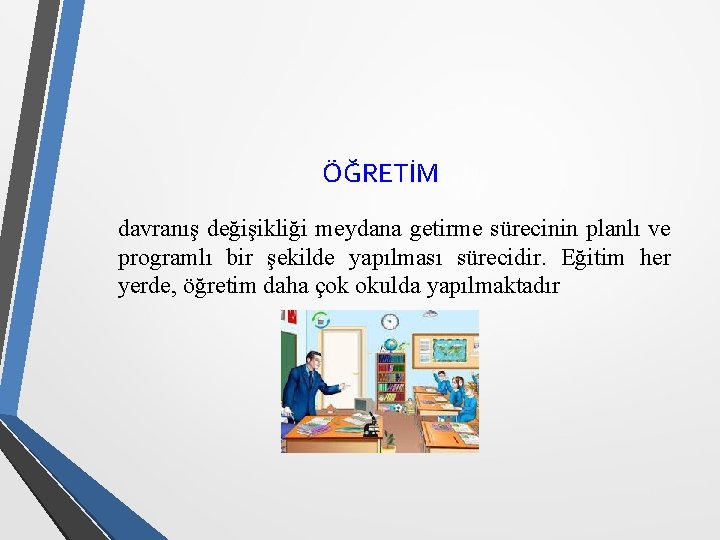 ÖĞRETİM davranış değişikliği meydana getirme sürecinin planlı ve programlı bir şekilde yapılması sürecidir. Eğitim