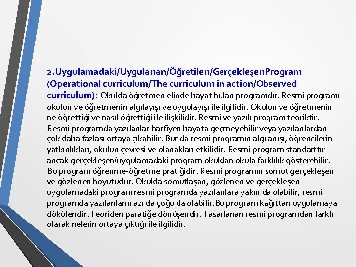 2. Uygulamadaki/Uygulanan/Öğretilen/Gerçekleşen. Program (Operational curriculum/The curriculum in action/Observed curriculum): Okulda öğretmen elinde hayat bulan