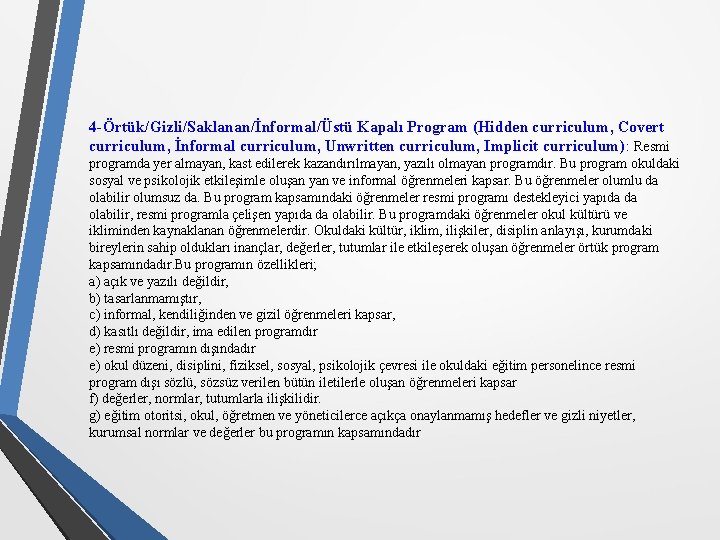 4 -Örtük/Gizli/Saklanan/İnformal/Üstü Kapalı Program (Hidden curriculum, Covert curriculum, İnformal curriculum, Unwritten curriculum, Implicit curriculum):