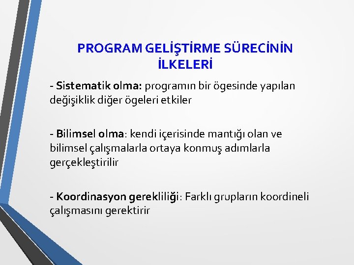 PROGRAM GELİŞTİRME SÜRECİNİN İLKELERİ - Sistematik olma: programın bir ögesinde yapılan değişiklik diğer ögeleri