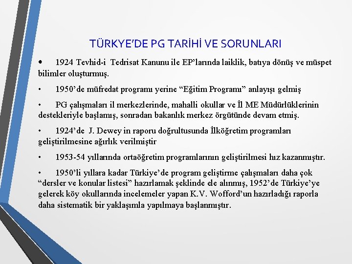TÜRKYE’DE PG TARİHİ VE SORUNLARI • 1924 Tevhid-i Tedrisat Kanunu ile EP’larında laiklik, batıya