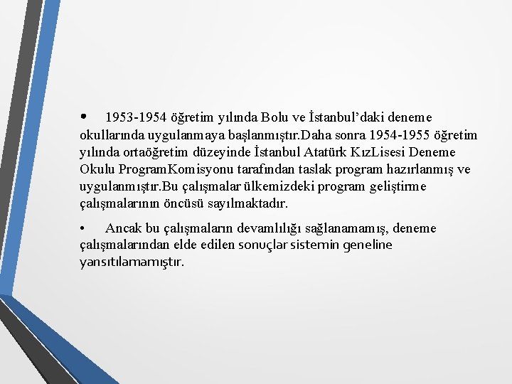  • 1953 -1954 öğretim yılında Bolu ve İstanbul’daki deneme okullarında uygulanmaya başlanmıştır. Daha