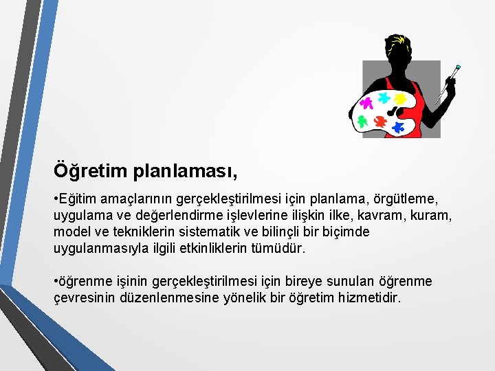 Öğretim planlaması, • Eğitim amaçlarının gerçekleştirilmesi için planlama, örgütleme, uygulama ve değerlendirme işlevlerine ilişkin