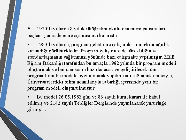  • 1970’li yıllarda 8 yıllık ilköğretim okulu denemesi çalışmaları başlamış ama deneme aşamasında