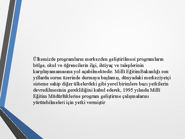 Ülkemizde programların merkezden geliştirilmesi programların bölge, okul ve öğrencilerin ilgi, ihtiyaç ve taleplerinin karşılayamamasına