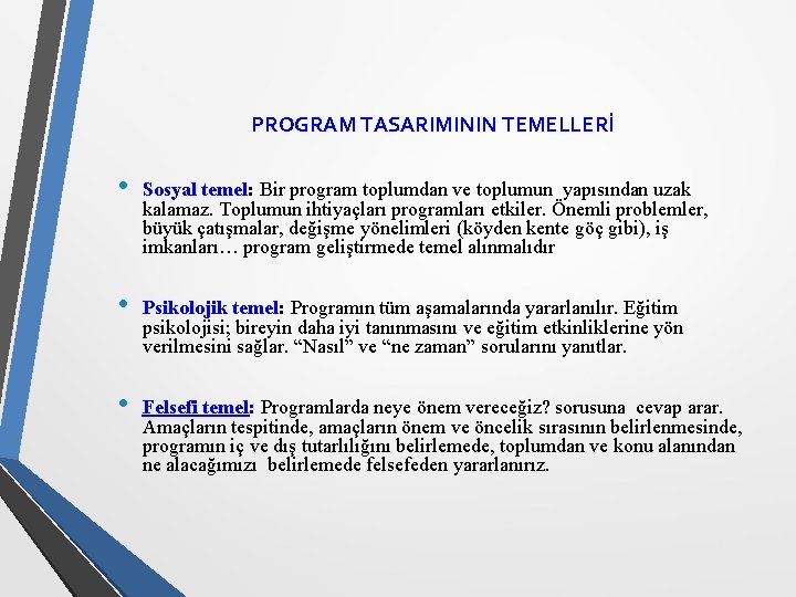 PROGRAM TASARIMININ TEMELLERİ • Sosyal temel: Bir program toplumdan ve toplumun yapısından uzak kalamaz.