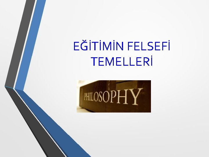 EĞİTİMİN FELSEFİ TEMELLERİ 