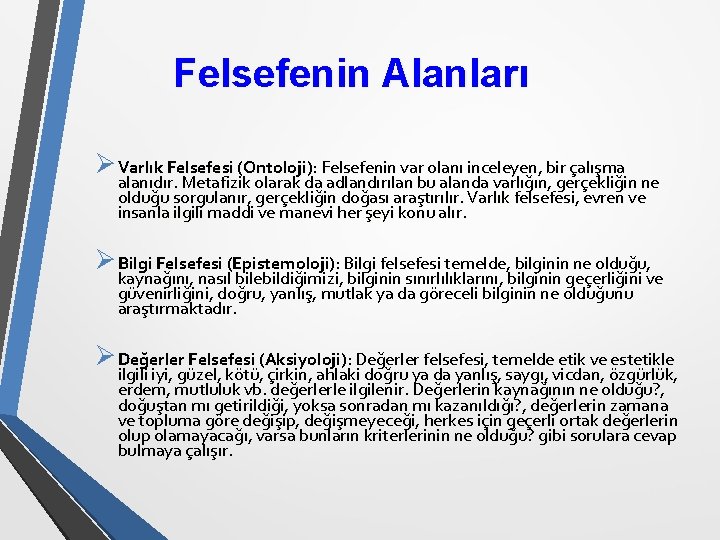 Felsefenin Alanları Ø Varlık Felsefesi (Ontoloji): Felsefenin var olanı inceleyen, bir çalışma alanıdır. Metafizik