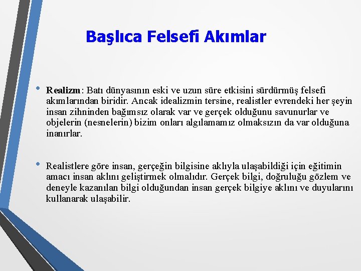 Başlıca Felsefi Akımlar • Realizm: Batı dünyasının eski ve uzun süre etkisini sürdürmüş felsefi