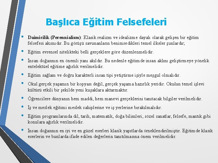 Başlıca Eğitim Felsefeleri • Daimicilik (Perennialism): Klasik realizm ve idealizme dayalı olarak gelişen bir