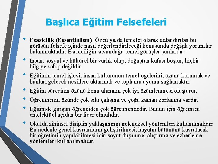 Başlıca Eğitim Felsefeleri • • Esasicilik (Essentialism): Özcü ya da temelci olarak adlandırılan bu