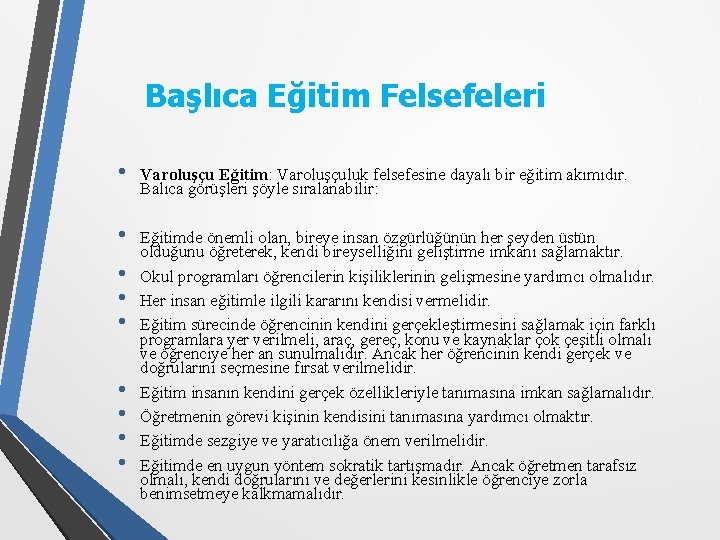 Başlıca Eğitim Felsefeleri • Varoluşçu Eğitim: Varoluşçuluk felsefesine dayalı bir eğitim akımıdır. Balıca görüşleri