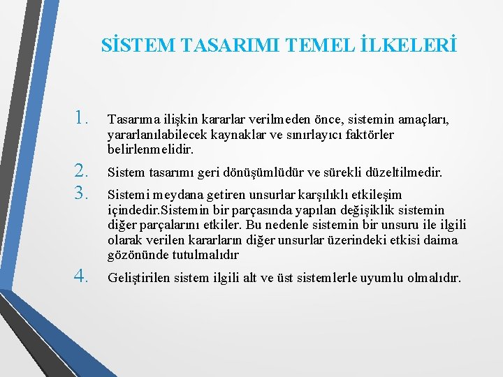 SİSTEM TASARIMI TEMEL İLKELERİ 1. Tasarıma ilişkin kararlar verilmeden önce, sistemin amaçları, yararlanılabilecek kaynaklar