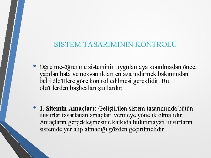 SİSTEM TASARIMININ KONTROLÜ • Öğretme-öğrenme sisteminin uygulamaya konulmadan önce, yapılan hata ve noksanlıkları en