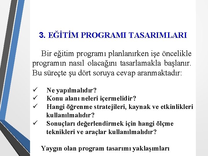 3. EĞİTİM PROGRAMI TASARIMLARI Bir eğitim programı planlanırken işe öncelikle programın nasıl olacağını tasarlamakla