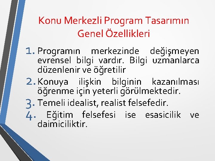 Konu Merkezli Program Tasarımın Genel Özellikleri 1. Programın merkezinde değişmeyen evrensel bilgi vardır. Bilgi