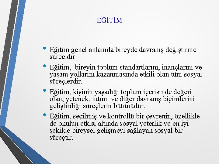 EĞİTİM • Eğitim genel anlamda bireyde davranış değiştirme • • • sürecidir. Eğitim, bireyin