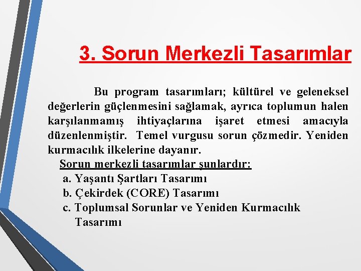 3. Sorun Merkezli Tasarımlar Bu program tasarımları; kültürel ve geleneksel değerlerin güçlenmesini sağlamak, ayrıca