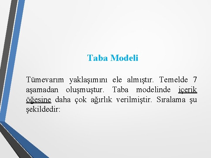 Taba Modeli Tümevarım yaklaşımını ele almıştır. Temelde 7 aşamadan oluşmuştur. Taba modelinde içerik öğesine